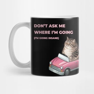 Don't ask me where I'm going (I'm going insane) Mug